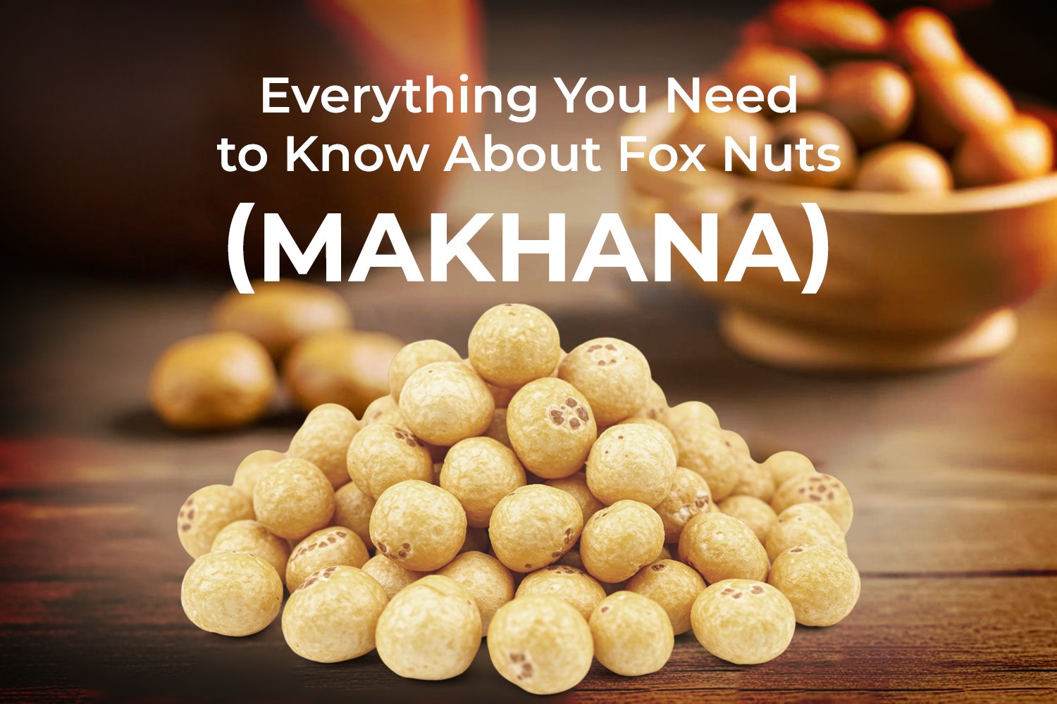 Everything You Need to Know About Fox Nuts