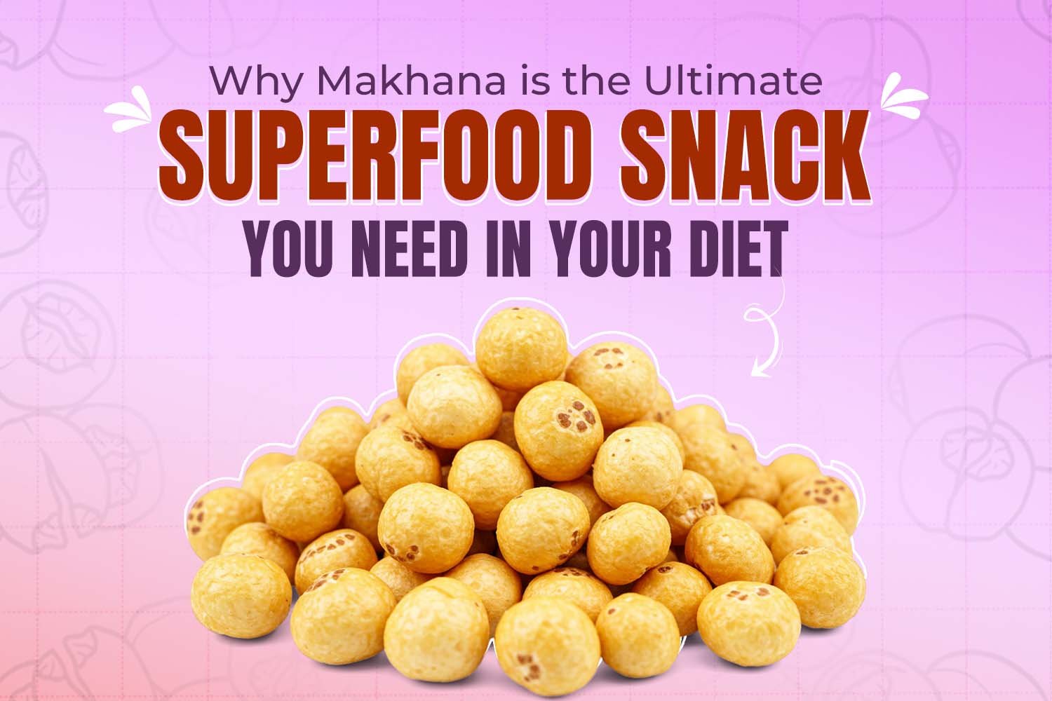 Makhana is the Ultimate Superfood Snack