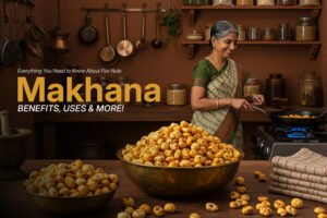 Everything You Need to Know About Fox Nuts (Makhana) | flavoured makhana online