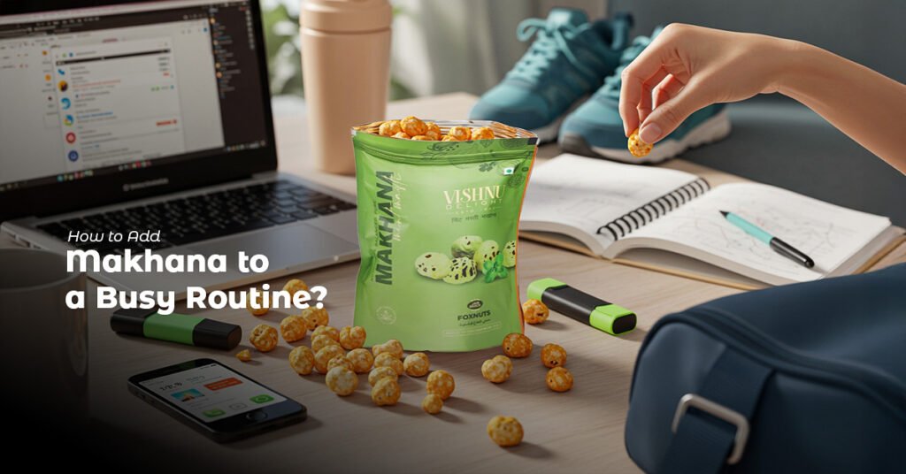 Makhana to a Busy Routine